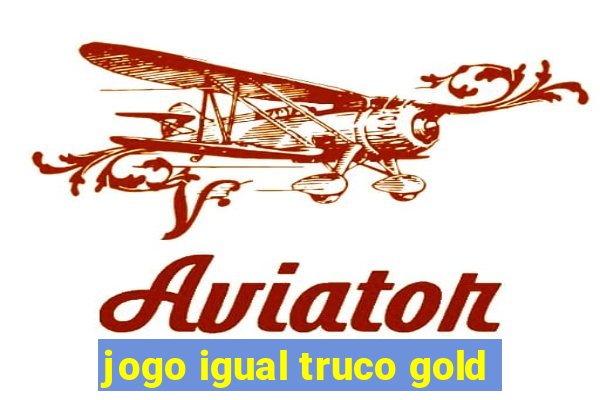 jogo igual truco gold